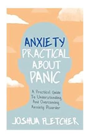 Immagine del venditore per Anxiety Practical About Panic : A Practical Guide to Understanding and Overcoming Anxiety Disorder venduto da GreatBookPricesUK