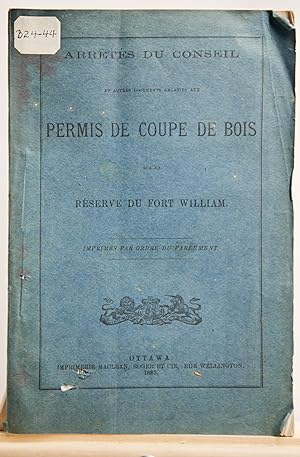 Arrêtés du Conseil et autres documents relatifs aux permis de coupe de bois sur la Réserve du For...