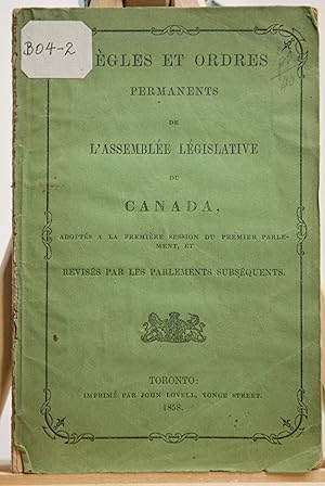 Règles et ordres permanents de l'Assemblée législative du Canada adoptés à la première session du...