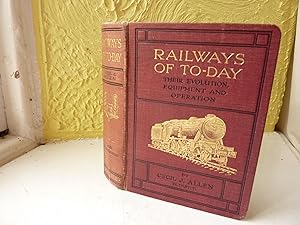 Railways of To-day. Their Evolution, Equipment and Operation. With Tabular Appendices of Notable ...
