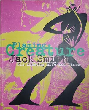 Flaming Creature Jack Smith His Amazing Life and Times