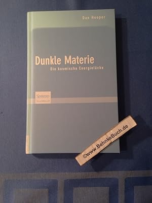 Dunkle Materie : die kosmische Energielücke. Aus dem Engl. übers. von Anna Schleitzer / Spektrum-...