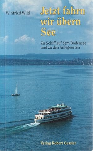 Imagen del vendedor de Jetzt fahrn wir bern See. Zu Schiff auf dem Bodensee und zu den Anlegeorten a la venta por Allguer Online Antiquariat