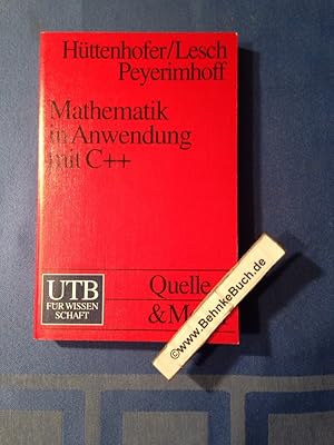 Mathematik in Anwendung mit C++ : Algorithmen aus Analysis und Zahlentheorie. Manfred Hüttenhofer...