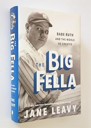 The Big Fella Babe Ruth and the World He Created