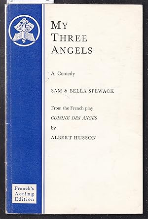 My Three Angels - A Comedy - from the French Play Cuisine Des Anges By Albert Husson