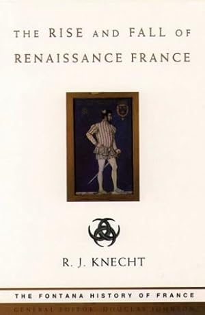 Seller image for The Rise and Fall of Renaissance France for sale by The Haunted Bookshop, LLC