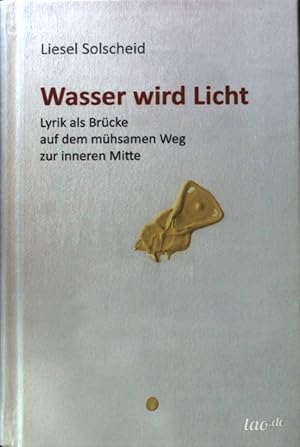 Imagen del vendedor de Wasser wird Licht : Lyrik als Br�cke auf dem m�hsamen Weg zur inneren Mitte. a la venta por books4less (Versandantiquariat Petra Gros GmbH & Co. KG)