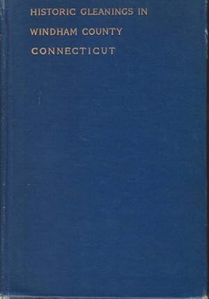 Bild des Verkufers fr HISTORIC GLEANINGS IN WINDHAM COUNTY, CONNECTICUT zum Verkauf von Complete Traveller Antiquarian Bookstore
