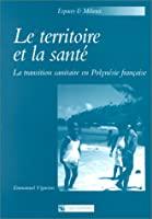 Seller image for Le Territoire Et La Sant : La Transition Sanitaire En Polynsie Franaise for sale by RECYCLIVRE