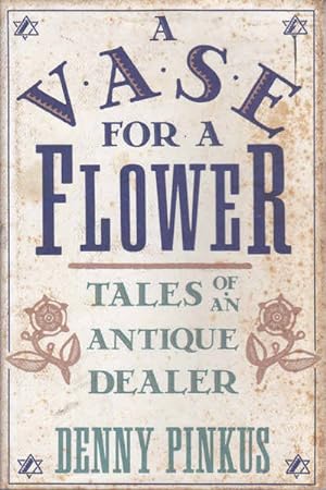 Seller image for A Vase for a Flower: Tales of an Antique Dealer for sale by Goulds Book Arcade, Sydney