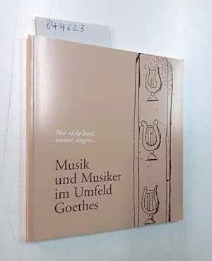 Seller image for Musik und Musiker im Umfeld Goethes: Nur nicht lesen! Immer singen. - Ausstellungskatalog for sale by Versand-Antiquariat Konrad von Agris e.K.