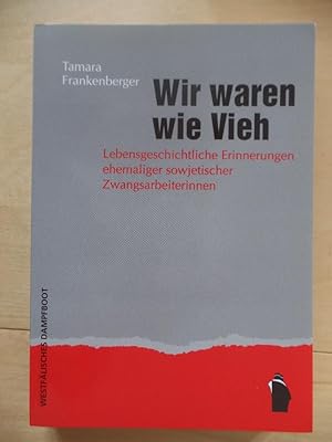 Wir waren wie Vieh : lebensgeschichtliche Erinnerungen ehemaliger sowjetischer Zwangsarbeiterinnen.