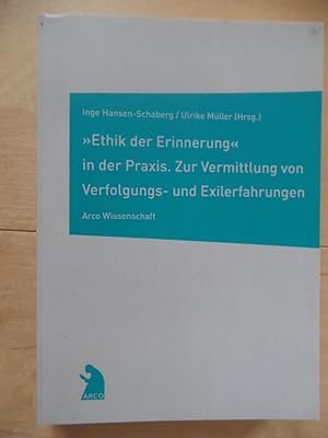 "Ethik der Erinnerung" in der Praxis : zur Vermittlung von Verfolgungs- und Exilerfahrungen. Arco...
