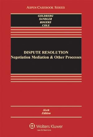 Immagine del venditore per Dispute Resolution: Negotiation Mediation and Other Processes (Aspen Casebook) by Stephen B. Goldberg, Frank E.A. Sander, Nancy H. Rogers, Sarah Rudolph Cole [Hardcover ] venduto da booksXpress