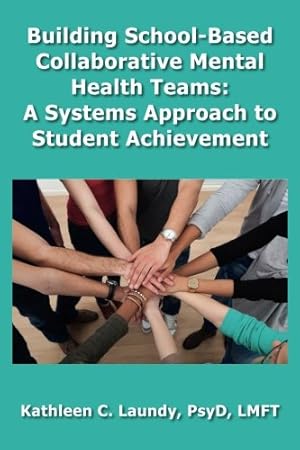 Immagine del venditore per Building School-Based Collaborative Mental Health Teams: A Systems Approach to Student Achievement by Laundy, Kathleen C. [Paperback ] venduto da booksXpress