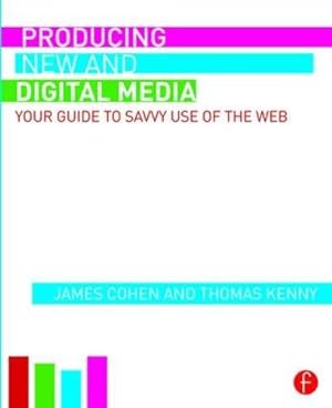Seller image for Producing New and Digital Media: Your Guide to Savvy Use of the Web by Cohen, James, Kenny, Thomas [Paperback ] for sale by booksXpress