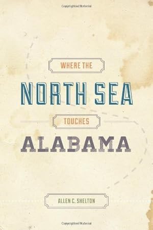 Immagine del venditore per Where the North Sea Touches Alabama by Shelton, Allen C. [Paperback ] venduto da booksXpress