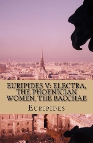 Imagen del vendedor de Euripides V: Electra, The Phoenician Women, The Bacchae by Euripides [Paperback ] a la venta por booksXpress