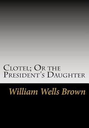 Bild des Verkufers fr Clotel; Or the President's Daughter [Soft Cover ] zum Verkauf von booksXpress