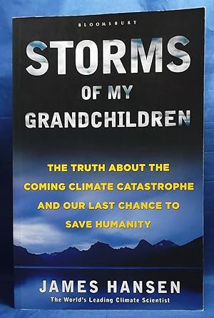 Storms of My Grandchildren: The Truth about the Coming Climate Catastrophe and Our Last Chance to...