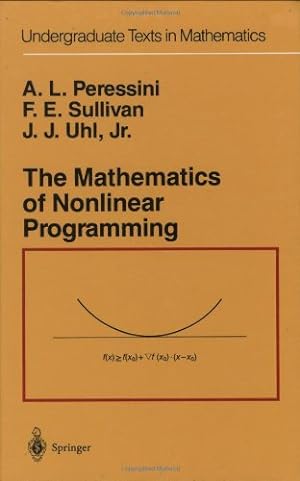 Seller image for The Mathematics of Nonlinear Programming (Undergraduate Texts in Mathematics) by Peressini, Anthony L., Sullivan, Francis E., Uhl, J.J. Jr. [Hardcover ] for sale by booksXpress