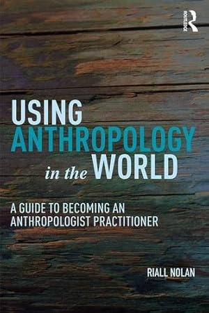 Seller image for Using Anthropology in the World: A Guide to Becoming an Anthropologist Practitioner by Nolan, Riall W. [Paperback ] for sale by booksXpress