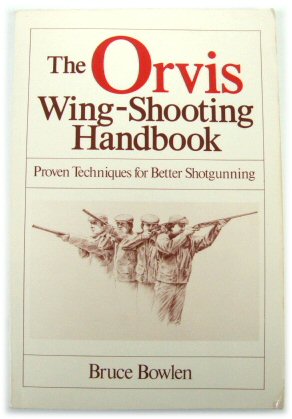 The Orvis Wing-Shooting Handbook: Proven Techniques for Better Shotgunning