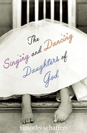 Seller image for The Singing and Dancing Daughters of God by Schaffert, Timothy [Paperback ] for sale by booksXpress