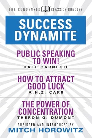 Seller image for Success Dynamite (Condensed Classics): featuring Public Speaking to Win!, How to Attract Good Luck, and The Power of Concentration by Carnegie, Dale, Carr, A.H.Z., Dumont, Theron Q. [Paperback ] for sale by booksXpress