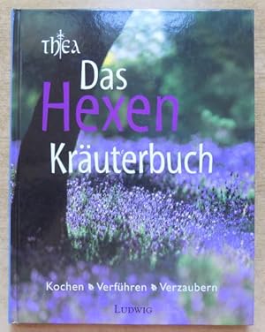 Das Hexen Kräuterbuch - Kochen, verführen, verzaubern.