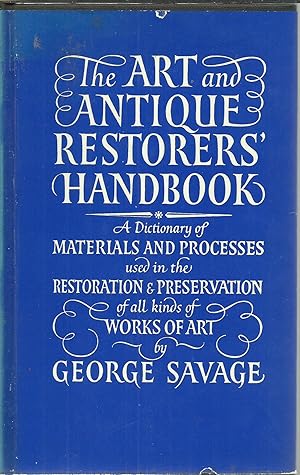 The Art and Antique Restorers' Handbook A Dictionary of Materials and Processes used in the Resto...