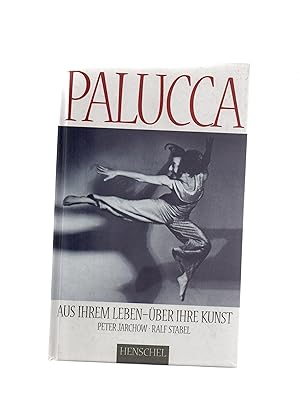 Palucca : aus ihrem Leben - über ihre Kunst. Peter Jarchow/Ralf Stabel