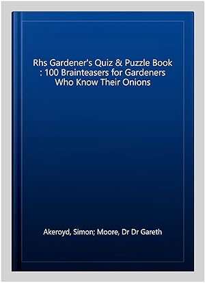 Seller image for Rhs Gardener's Quiz & Puzzle Book : 100 Brainteasers for Gardeners Who Know Their Onions for sale by GreatBookPrices