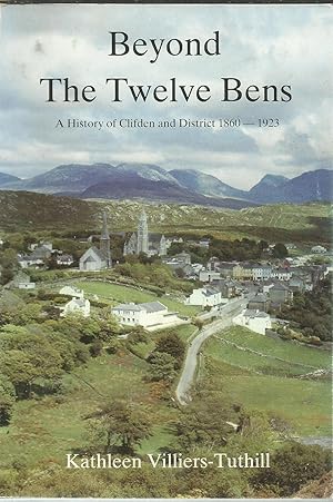 Imagen del vendedor de Beyond the Twelve Bens A History of Clifden and District 1860-1923. a la venta por Saintfield Antiques & Fine Books