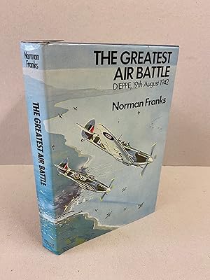 Imagen del vendedor de The Greatest Air Battle: Dieppe, 19th August 1942 a la venta por Kerr & Sons Booksellers ABA