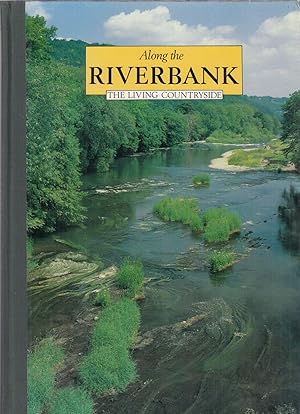 Seller image for ALONG THE RIVERBANK: THE LIVING COUNTRYSIDE. Edited by Nigel Holmes. for sale by Coch-y-Bonddu Books Ltd