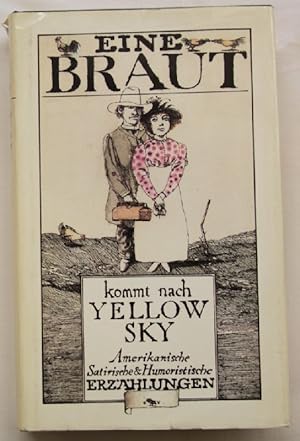 Bild des Verkufers fr Eine Braut kommt nach Yellow Sky; Amerikanische satirische & humoristische Erzhlungen zum Verkauf von Peter-Sodann-Bibliothek eG