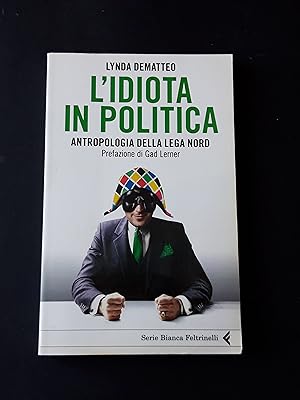 Dematteo Lynda. L'idiota in politica. Feltrinelli. 2012. Prefazione di Lerner Gad.