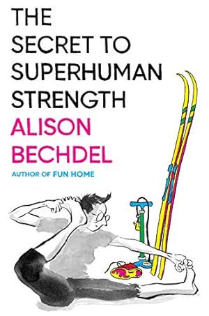 Seller image for The Secret to Superhuman Strength by Bechdel, Alison [Hardcover ] for sale by booksXpress