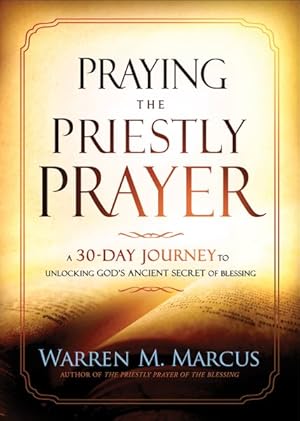 Bild des Verkufers fr Praying the Priestly Prayer : A 30-Day Journey to Unlocking God's Ancient Secret of Blessing zum Verkauf von GreatBookPrices