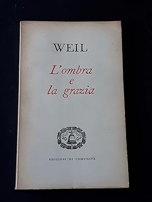 Weil Simone. L'ombra e la grazia. Edizioni di Comunità. 1951 - I