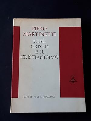 Martinetti Piero. Gesù Cristo e il Cristianesimo. Il Saggiatore , 1964-I