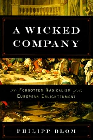 Imagen del vendedor de A Wicked Company: The Forgotten Radicalism of the European Enlightenment a la venta por LEFT COAST BOOKS