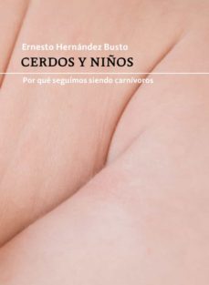Bild des Verk�ufers f�r Cerdos y ni�os : porqu� seguimos siendo carn�voros / Ernesto Hern�ndez Busto. zum Verkauf von Iberoamericana