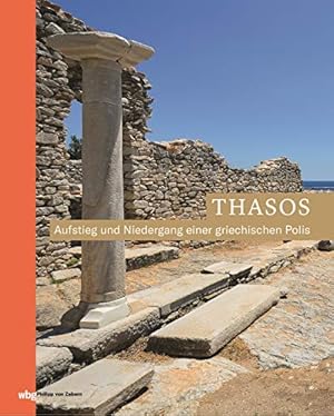 Immagine del venditore per Thasos : Aufstieg und Niedergang einer griechischen Polis. Zaberns Bildbnde zur Archologie venduto da Antiquariat Berghammer