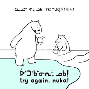 Image du vendeur pour Nanuq and Nuka: Try Again, Nuka! (Inuktitut/English) (Arvaaq Books) by Hinch, Ali [Paperback ] mis en vente par booksXpress