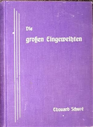 Seller image for Die grossen Eingeweihten. Skizze einer Geheimlehren der Religionen. Rama, Krishna, Hermes, Moses, Orpheus, Pythagoras, Plato, Jesus. Autorisierte bersetzung von Marie Steiner. for sale by Antiquariat Johann Forster