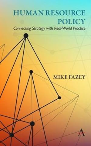 Imagen del vendedor de Human Resource Policy: Connecting Strategy With Real-World Practice by Fazey, Mike [Paperback ] a la venta por booksXpress