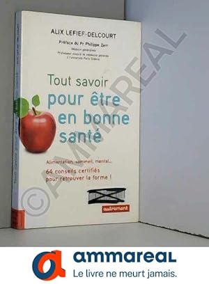 Bild des Verkufers fr Tout savoir pour tre en bonne sant : Alimentation, sommeil, mental. 64 conseils certifis pour retrouver la forme ! zum Verkauf von Ammareal